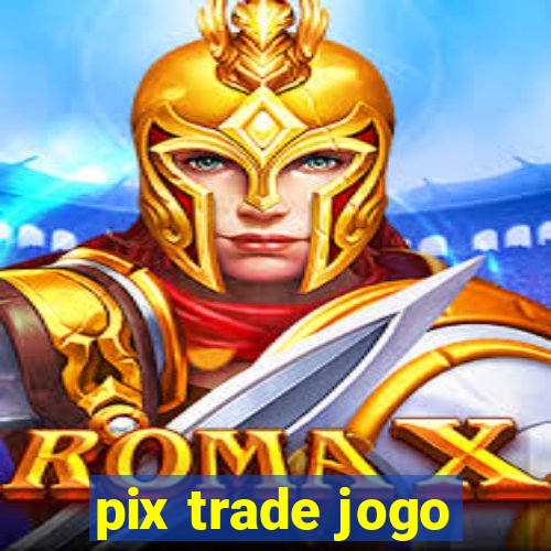 pix trade jogo